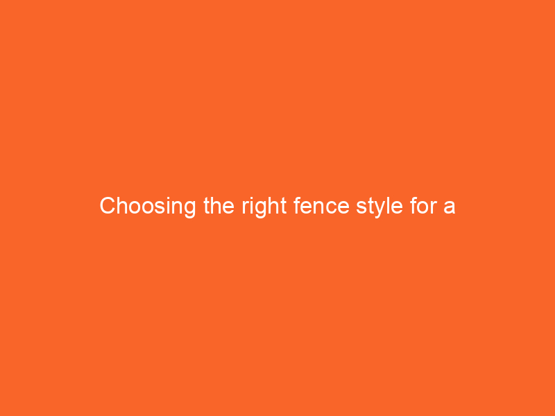 Choosing the right fence style for a cottage-style home