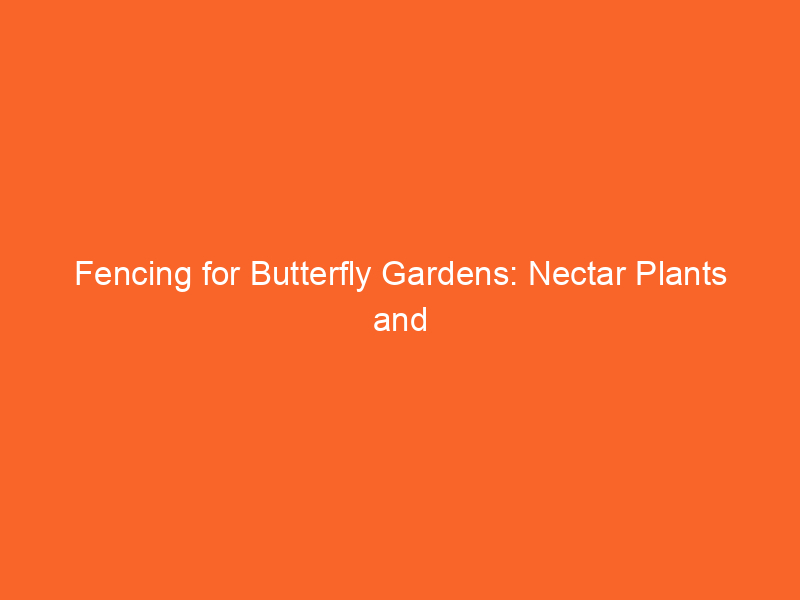 Fencing for Butterfly Gardens: Nectar Plants and Host Species