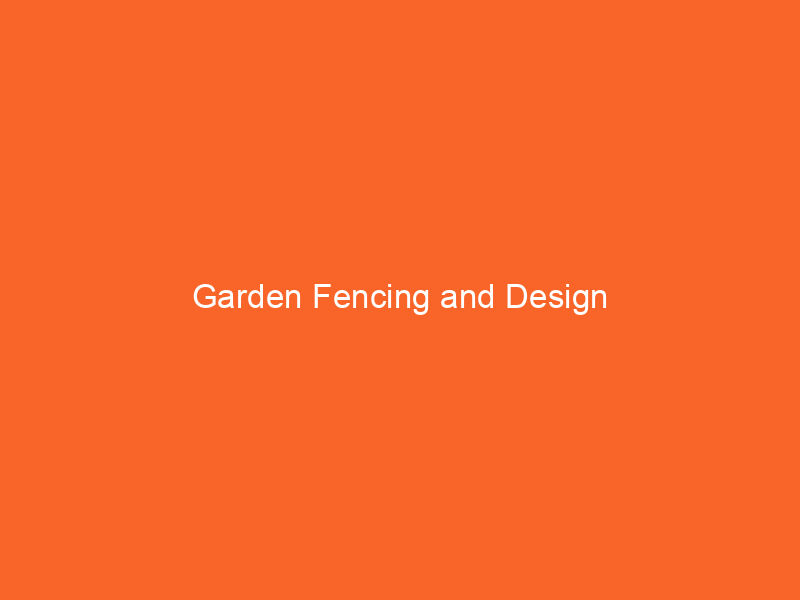 Garden Fencing and Design