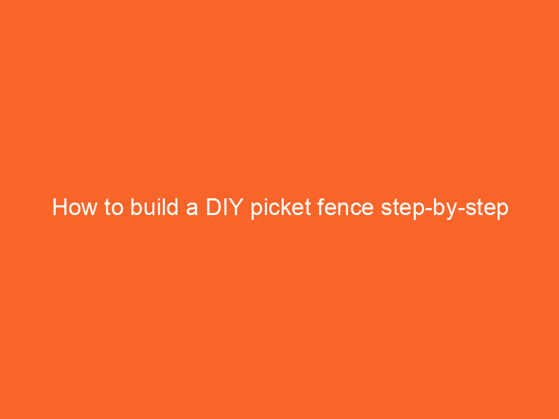 How to build a DIY picket fence step-by-step