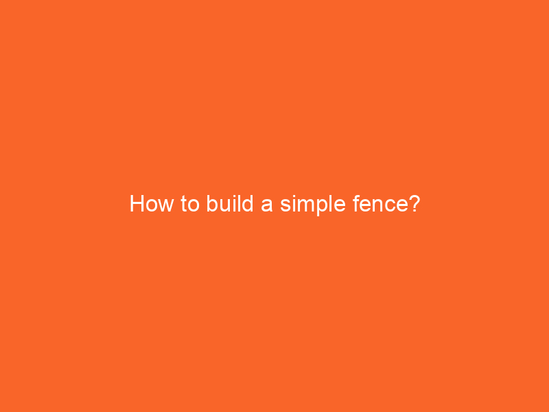 How to build a simple fence?