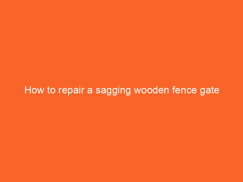 How to repair a sagging wooden fence gate