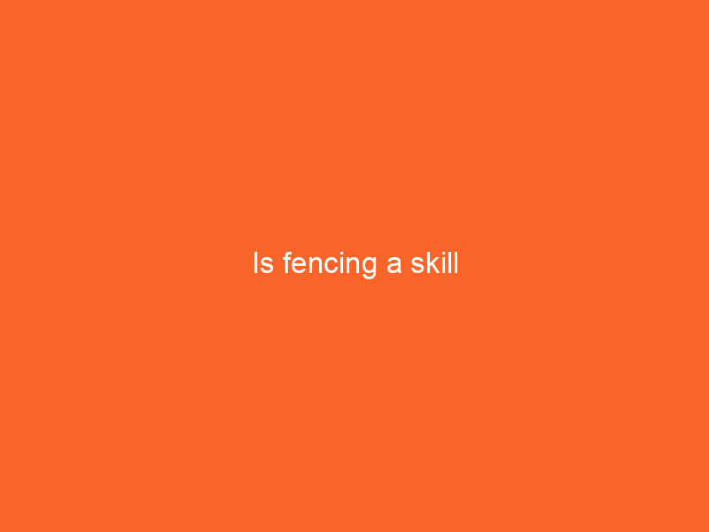 Is fencing a skill