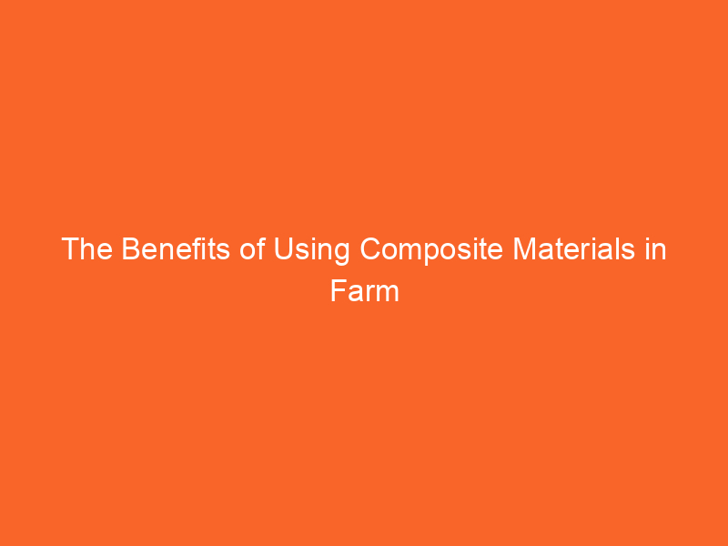 The Benefits of Using Composite Materials in Farm Fencing