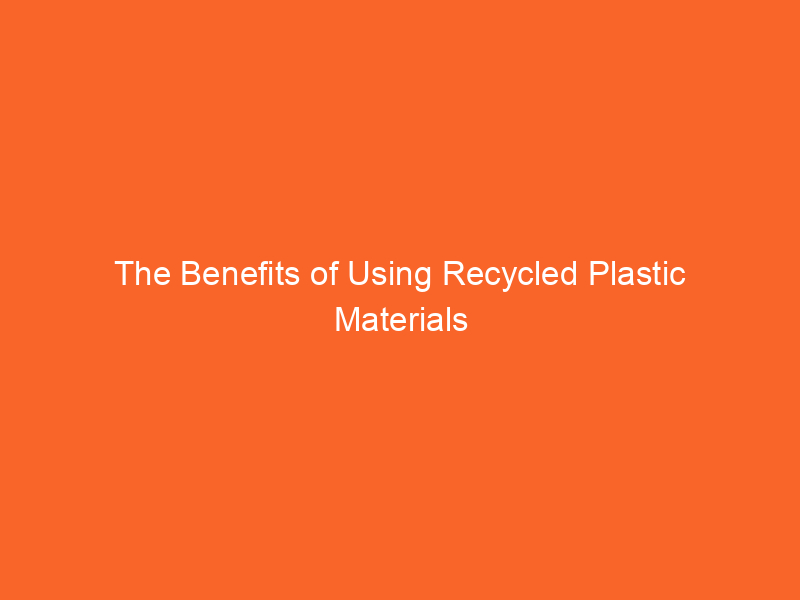 The Benefits of Using Recycled Plastic Materials in Fencing