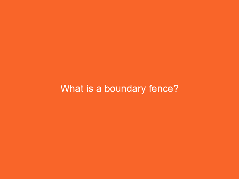 What is a boundary fence?