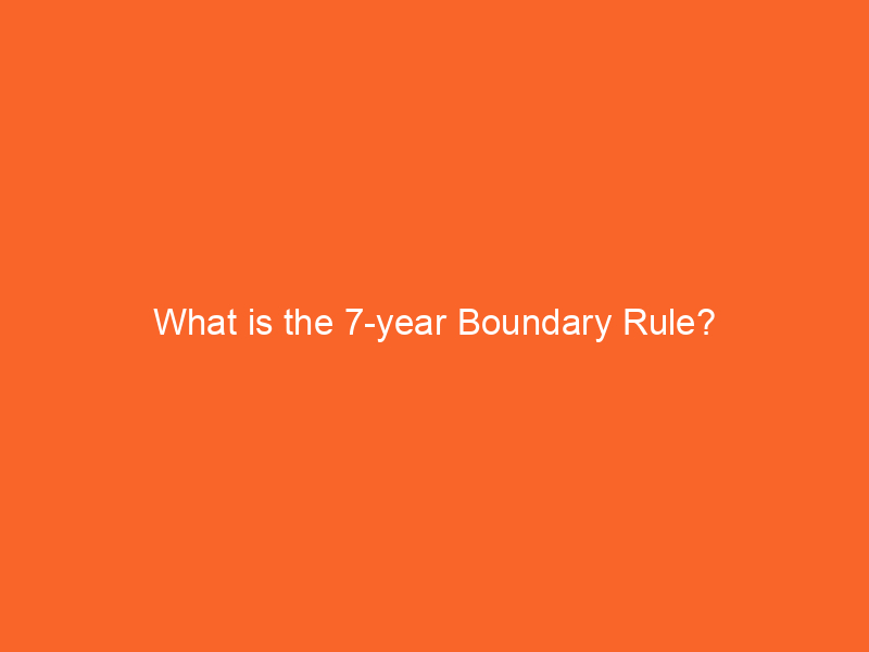 What is the 7-year Boundary Rule?