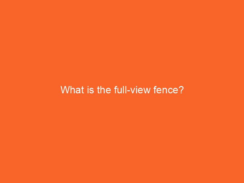 What is the full-view fence?