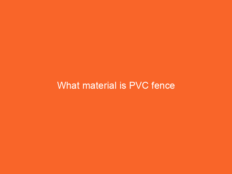 What material is PVC fence